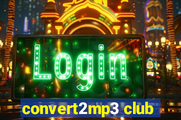 convert2mp3 club